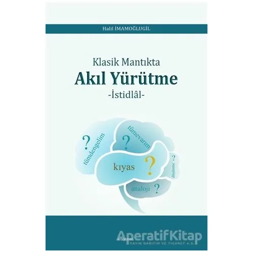 Klasik Mantıkta Akıl Yürütme - Halil İmamoğlugil - Araştırma Yayınları