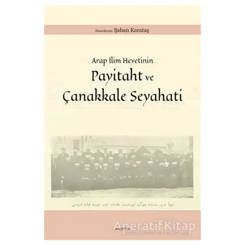 Arap İlim Heyetinin Payitaht ve Çanakkale Seyahati - Şaban Karataş - Araştırma Yayınları
