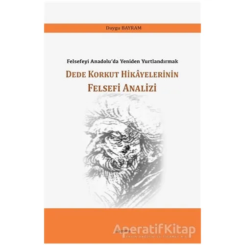 Dede Korkut Hikayelerinin Felsefi Analizi - Duygu Bayram - Araştırma Yayınları