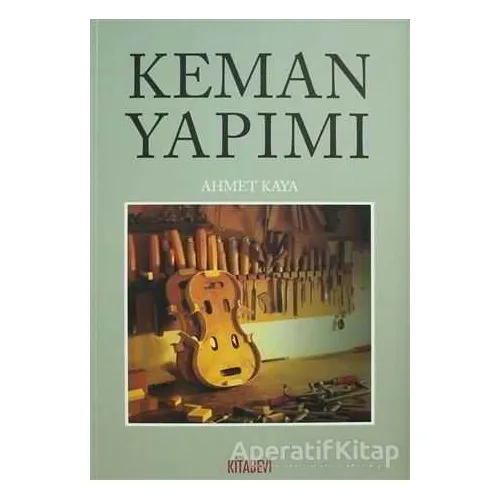 Keman Yapımı - Ahmet Kaya - Kitabevi Yayınları