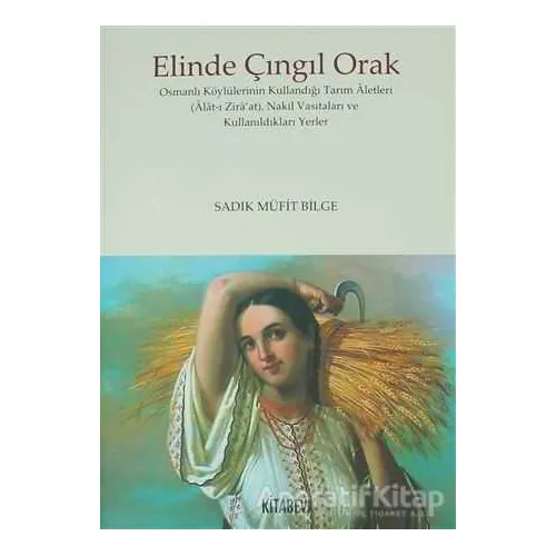 Elinde Çıngıl Orak - Sadık Müfit Bilge - Kitabevi Yayınları