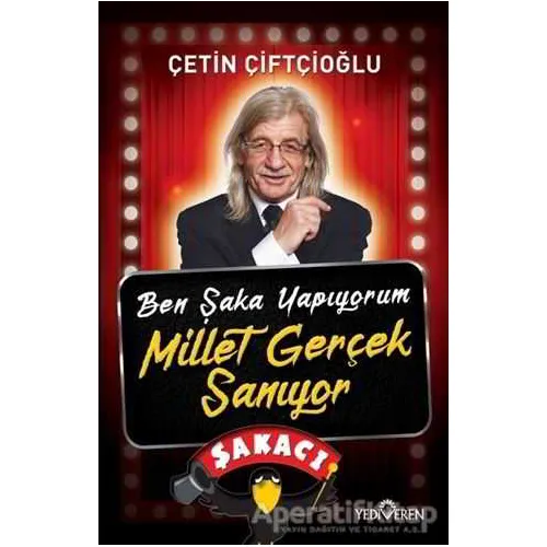 Ben Şaka Yapıyorum Millet Gerçek Sanıyor - Çetin Çiftçioğlu - Yediveren Yayınları
