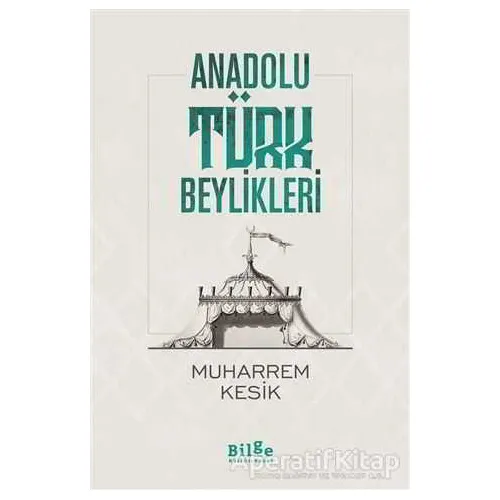 Anadolu Türk Beylikleri - Muharrem Kesik - Bilge Kültür Sanat