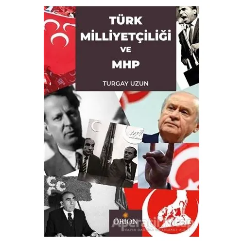 Türk Milliyetçiliği ve MHP - Turgay Uzun - Orion Kitabevi
