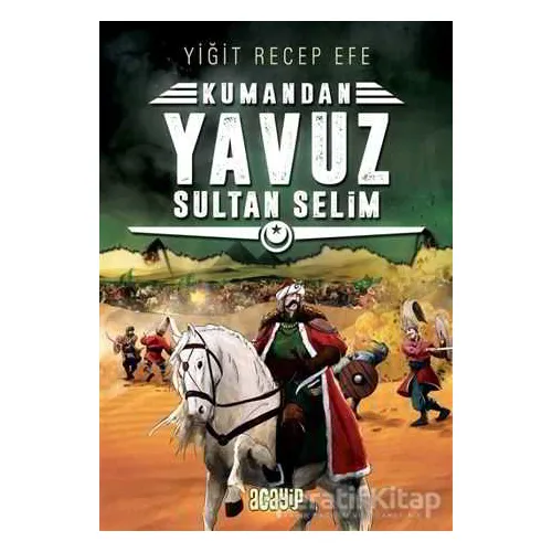 Yavuz Sultan Selim: Kumandan 4 - Yiğit Recep Efe - Acayip Kitaplar