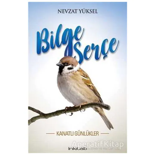 Bilge Serçe - Kanatlı Günlükler - Nevzat Yüksel - İnkılab Yayınları