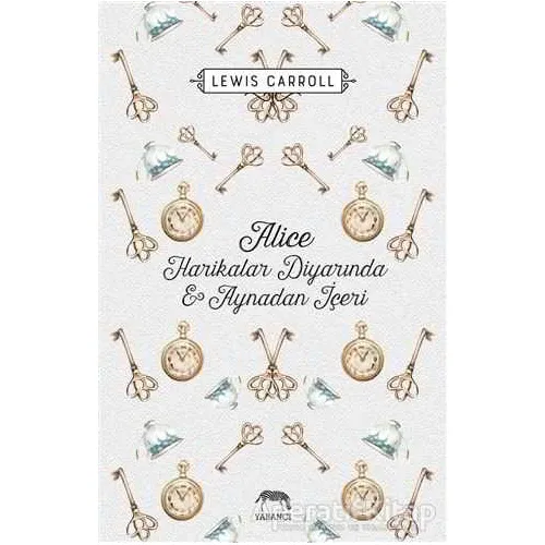 Alice Harikalar Diyarında ve Aynadan İçeri - Lewis Carroll - Yabancı Yayınları