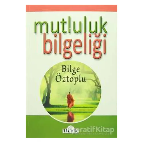 Mutluluk Bilgeliği - Bilge Öztoplu - Ulak Yayıncılık