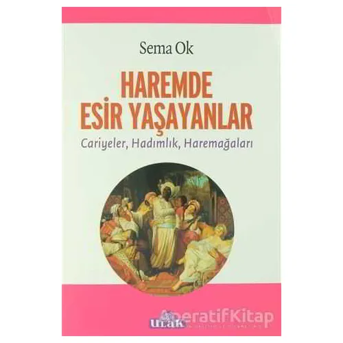 Haremde Esir Yaşayanlar - Sema Ok - Ulak Yayıncılık