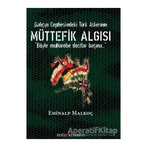 Galiçya Cephesindeki Türk Askerinin Müttefik Algısı - Eminalp Malkoç - Doğu Kitabevi