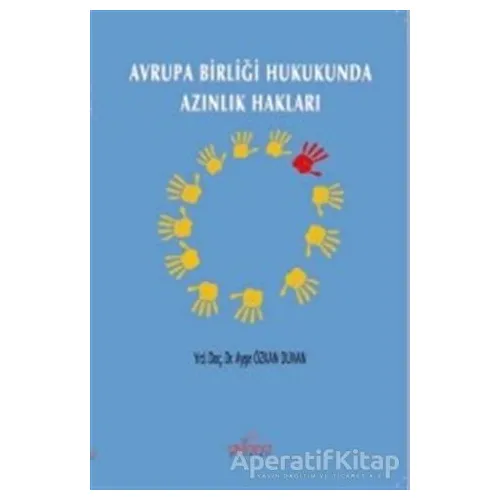 Avrupa Birliği Hukukunda Azınlık Hakları - Ayşe Duvan Özkan - Astana Yayınları