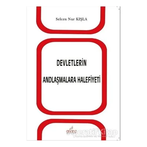 Devletlerin Andlaşmalara Halifiyeti - Selcen Nur Kışla - Astana Yayınları