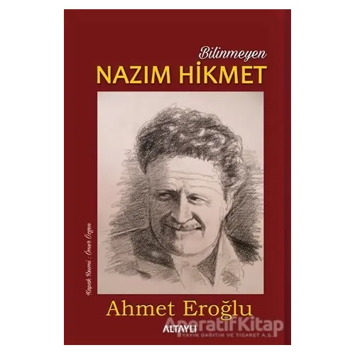 Bilinmeyen Nazım Hikmet - Ahmet Eroğlu - Altaylı Yayınları