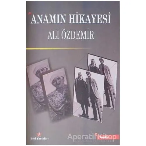 Anamın Hikayesi - Ali Özdemir - Peri Yayınları