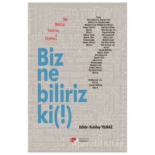 Biz Ne Biliriz Ki ! - Kubilay Yılmaz - Berikan Yayınevi