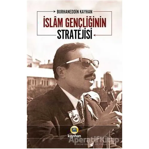 İslam Gençliğinin Stratejisi - Burhaneddin Kayhan - Kayıhan Yayınları