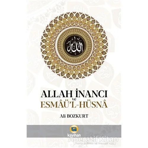 Allah İnancı ve Esmaül Hüsna - Ali Bozkurt - Kayıhan Yayınları