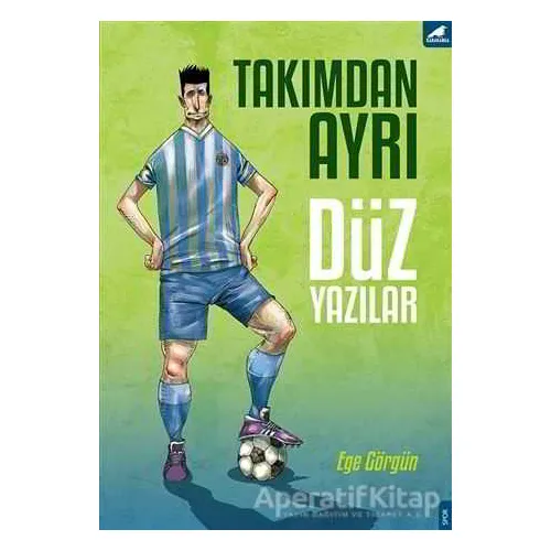 Takımdan Ayrı Düz Yazılar - Ege Görgün - Kara Karga Yayınları