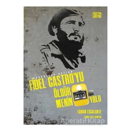 Fidel Castroyu Öldürmenin 634 Yolu - Fabian Escalante - Nota Bene Yayınları