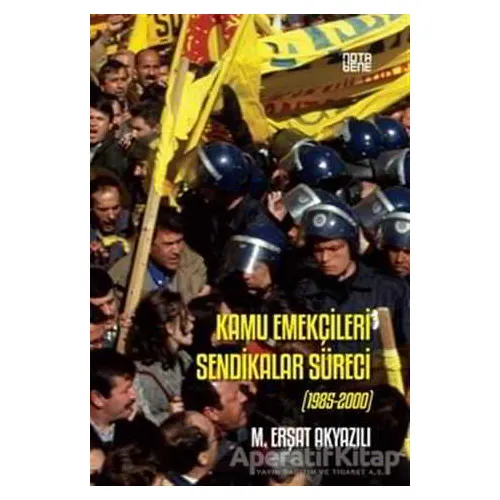 Kamu Emekçilerinin Sendikalar Süreci - M. Erşat Akyazılı - Nota Bene Yayınları