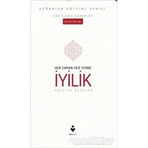Her Zaman Her Yerde İyilik - Hüseyin Özhazar - Tire Kitap