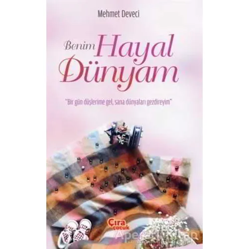 Benim Hayal Dünyam - Mehmet Deveci - Çıra Çocuk Yayınları