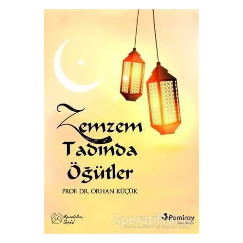 Zemzem Tadında Öğütler - Orhan Küçük - Pamiray Yayınları