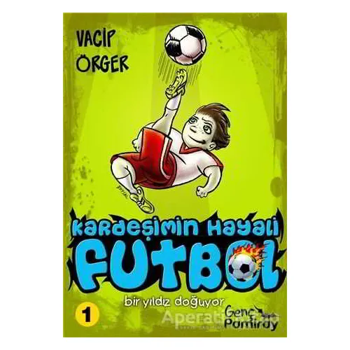 Kardeşimin Hayali Futbol - Bir Yıldız Doğuyor - Vacip Örger - Pamiray Yayınları