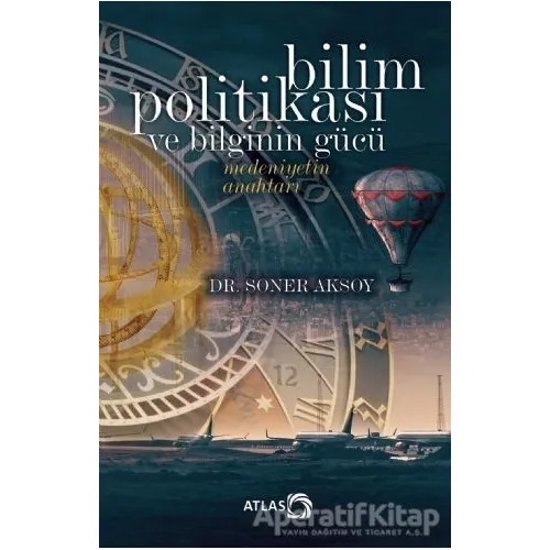 Bilim Politikası ve Bilginin Gücü - Soner Aksoy - Atlas Kitap