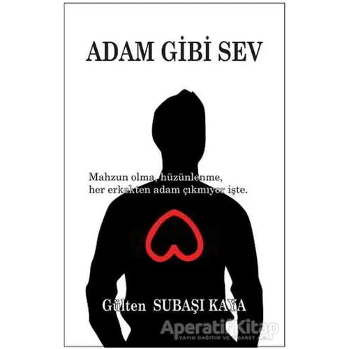 Adam Gibi Sev - Gülten Subaşı Kaya - Tunç Yayıncılık