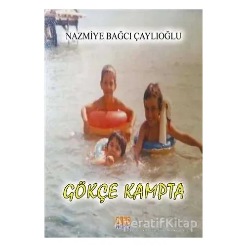 Gökçe Kampta - Nazmiye Bağcı Çaylıoğlu - Tunç Yayıncılık