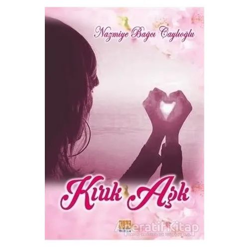 Kırık Aşk - Nazmiye Bağcı Çaylıoğlu - Tunç Yayıncılık