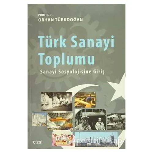 Türk Sanayi Toplumu - Orhan Türkdoğan - Çizgi Kitabevi Yayınları