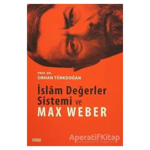 İslam Değerler Sistemi ve Max Weber - Orhan Türkdoğan - Çizgi Kitabevi Yayınları