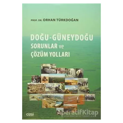 Doğu-Güneydoğu Sorunlar ve Çözüm Yolları - Orhan Türkdoğan - Çizgi Kitabevi Yayınları