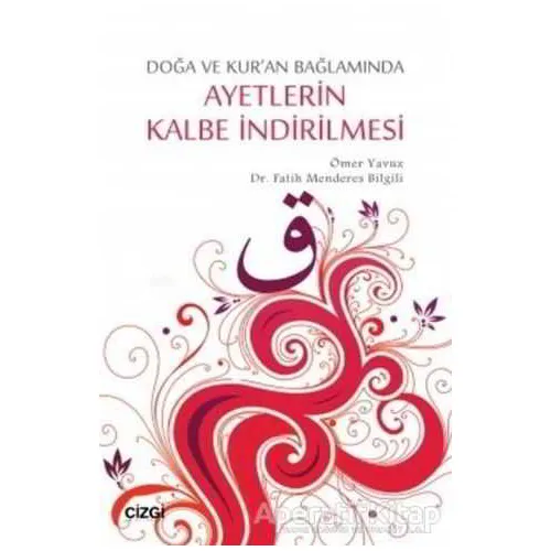 Ayetlerin Kalbe İndirilmesi - Ömer Yavuz - Çizgi Kitabevi Yayınları