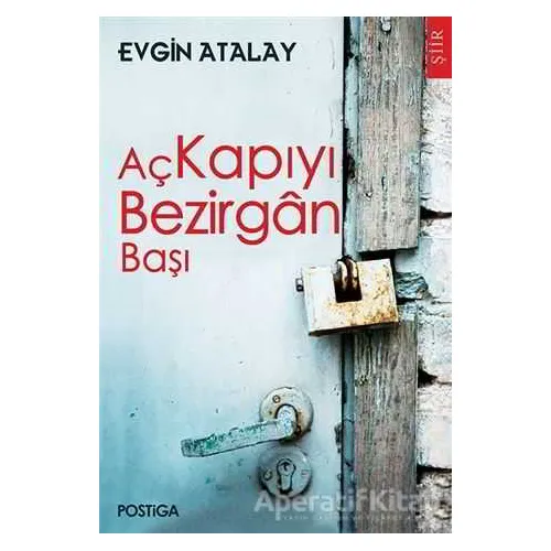 Aç Kapıyı Bezirgan Başı - Evgin Atalay - Postiga Yayınları