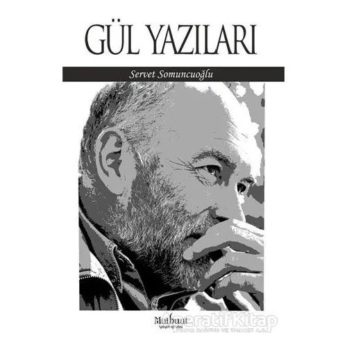 Gül Yazıları - Servet Somuncuoğlu - Matbuat Yayınları