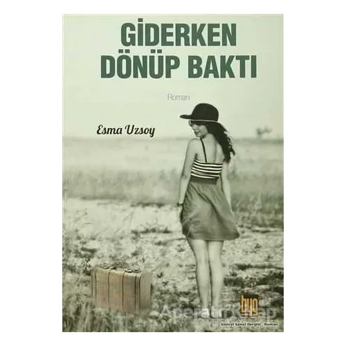 Giderken Dönüp Baktı - Esma Uzsoy - Baygenç Yayıncılık