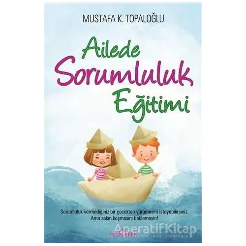 Ailede Sorumluluk Eğitimi - Mustafa K. Topaloğlu - Yediveren Yayınları