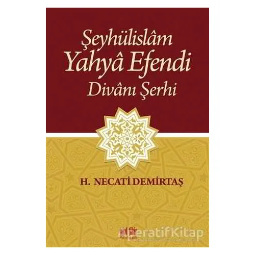 Şeyhülislam Yahya Efendi Divanı Şerhi - H. Necati Demirtaş - Akıl Fikir Yayınları