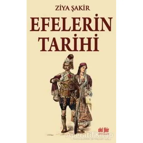 Efelerin Tarihi - Ziya Şakir - Akıl Fikir Yayınları