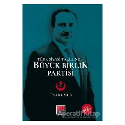 Türk Siyasi Tarihinde Büyük Birlik Partisi - Ömer Umur - Maarif Mektepleri