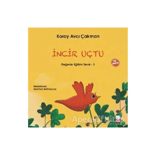 İncir Uçtu - Değerler Eğitimi Serisi - 3 - Koray Avcı Çakman - Kırmızı Kedi Çocuk