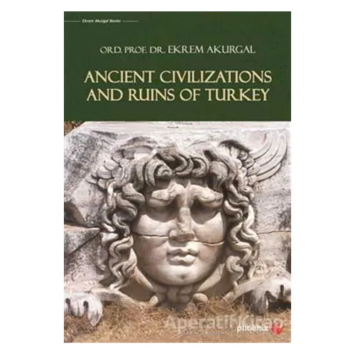 Ancient Civilizations and Ruins of Turkey - Ekrem Akurgal - Phoenix Yayınevi
