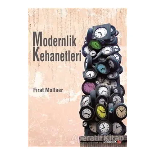 Modernlik Kehanetleri - Fırat Mollaer - Phoenix Yayınevi