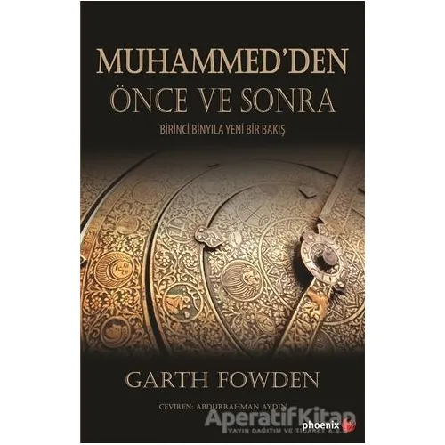 Muhammed’den Önce ve Sonra - Garth Fowden - Phoenix Yayınevi