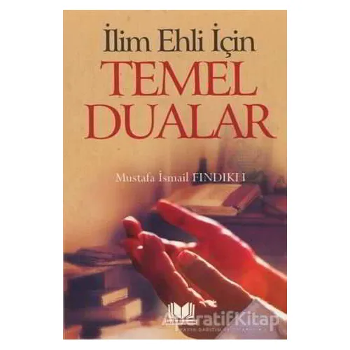 İlim Ehli İçin Temel Dualar - Mustafa İsmail Fındıklı - Kitap Kalbi Yayıncılık