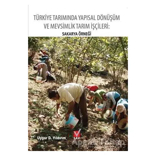 Türkiye Tarımında Yapısal Dönüşüm ve Mevsimlik Tarım İşçileri: Sakarya Örneği