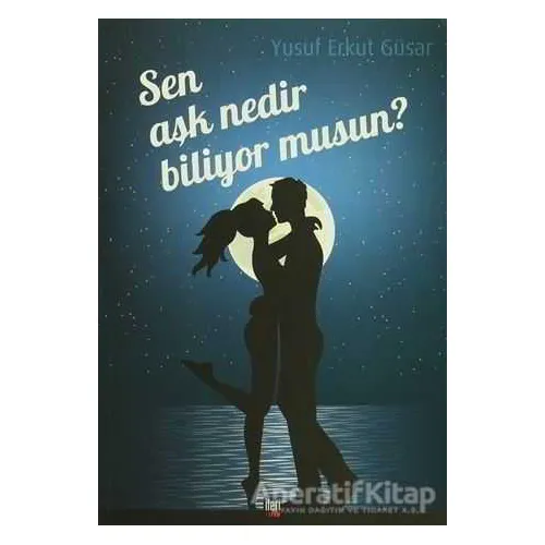 Sen Aşk Nedir Biliyor musun? - Yusuf Erkut Güsar - İleri Yayınları